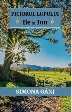 Piciorul Lupului. Ile si Ion de Simona Ganj