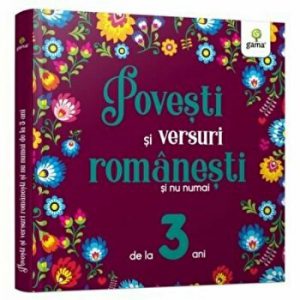 Povesti si versuri romanesti si nu numai. De la 3 ani