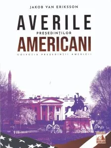 Președinții americani... Averile președinților americani de Jakob van Eriksson