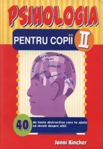 Psihologia pentru copii - Nr. II - 40 teste distractive de Jonni Kincher