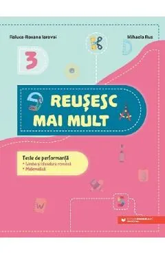 Reusesc mai mult: Limba si literatura romana. Matematica - Clasa 3 - Teste de performanta de Raluca-Roxana Iarovoi