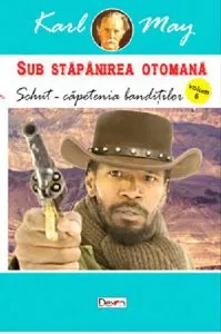Schut - capetenia banditilor (Sub stapanirea otomana vol. VI) de Karl May