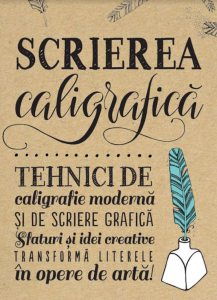 Scrierea caligrafica. Tehnici de caligrafie moderna si de scriere grafica