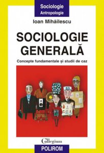 Sociologie generala. Concepte fundamentale si studii de caz