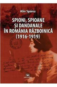 Spioni, spioane si dandanale in Romania razboinica de Alin Spanu