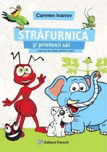 Străfurnica și prietenii tăi. Manual de dicție pentru copii între 3 și 12 ani de Carmen Ivanov