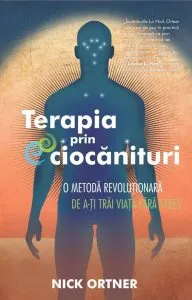 Terapia prin ciocanituri. O metoda revolutionara de a-ti trai viata fara stres de Nick Ortner