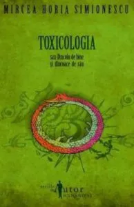 Toxicologia sau Dincolo de bine si dincoace de rau de Mircea Horia Simionescu
