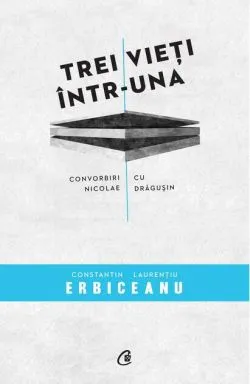 Trei vieţi într-una de Nicolae Dragusin
