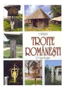 Troițe românești. O tipologie / Romanian Troytsas. A typology (ediție bilingvă română-engleză) de I. Oprisan