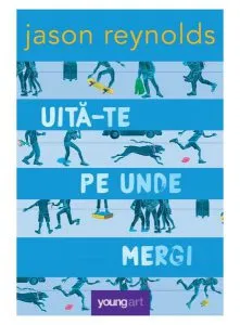 Uită-te pe unde mergi de Jason Reynolds