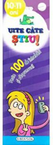 Uite cate stiu! Peste 100 de intrebari si raspunsuri. 10-11 ani