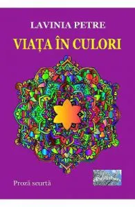 Viata in culori de Lavinia Petre