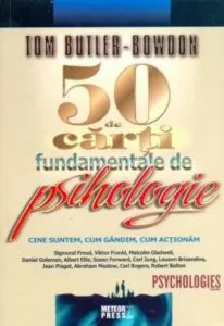 50 de carti fundamentale de psihologie. Cine suntem, cum gandim, cum actionam de Tom Butler-Bowdon
