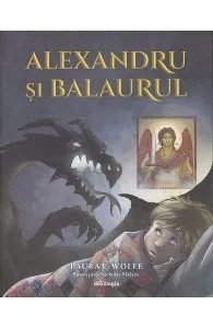 Alexandru si balaurul de Laura Wolfe