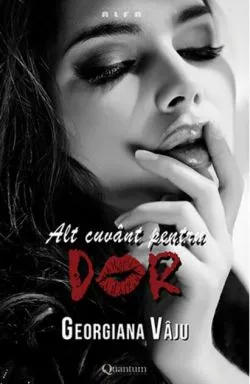 Alt cuvânt pentru dor. Nu te împiedica de mine, te implor! (Vol.2) de Georgiana Vaju