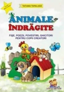 Animale indragite - Fise, poezii, povestiri, ghicitori pentru copii creatori (format A4) de Tatiana Tapalaga
