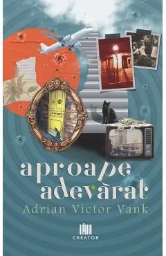 Aproape adevarat de Adrian Victor Vank