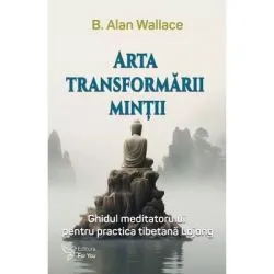 Arta transformarii mintii de B. ALAN WALLACE