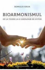 Bioarmonismul, de la teorie la o ideologie de viitor de Romulus Gruia