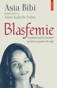 Blasfemie. Condamnata la moarte pentru un pahar de apa de Anne-Isabelle Tollet