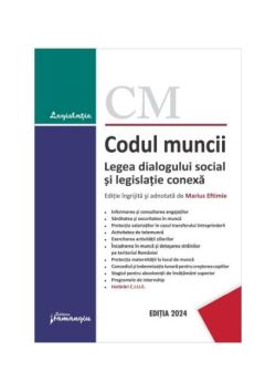Codul muncii. Legea dialogului social și legislație conexă. Actualizat la 10 septembrie 2023