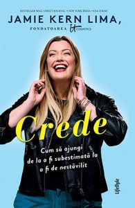 Crede. Cum sa ajungi de la a fi subestimata la a fi de nestavilit