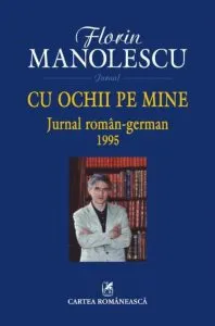 Cu ochii pe mine. Jurnal roman-german, 1995 de Florin Manolescu