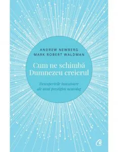 Cum ne schimba Dumnezeu creierul