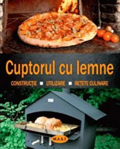 Cuptorul cu lemne. Constructie. Utilizare. Retete culinare de Rudolf Jaeger