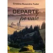 Departe pe vale de Cristina Ruxandra Tudor