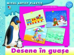 Desene in acuarela si guasa: Micul artist plastic 3-5 ani