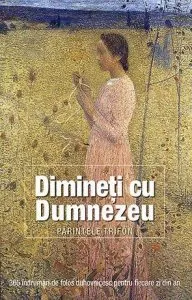 Dimineti cu Dumnezeu. 365 indrumari de folos duhovnicesc pentru fiecare zi din an de pr.