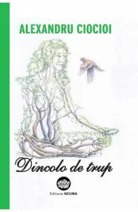 Dincolo de trup de Alexandru Ciocioi