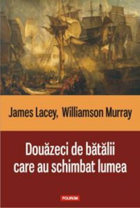 Douazeci de batalii care au schimbat lumea