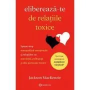 Elibereaza-te de relatiile toxice de Jackson Mackenzie