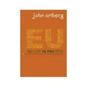 Eu asa cum as vrea sa fiu de John Ortberg