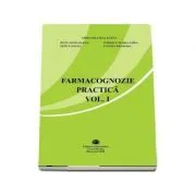 Farmacognozie practica, volumul 1 de Cerasela Gird