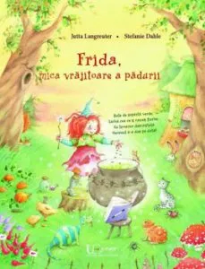 Frida, mica vrajitoare a padurii de Jutta Langreuter
