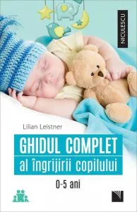 Ghidul complet al îngrijirii copilului (0-5 ani) de Lilian Leistner