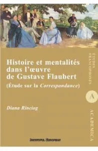 Histoire et mentalites dans l'oeuvre de Gustave Flaubert de Diana Rinciog