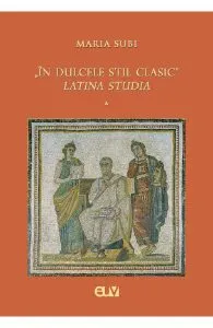In dulcele stil clasic. Latina studia de Maria Subi