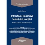 Infractiuni contra infaptuirii justitiei. Practica judiciara recenta comentata. Volumul 1