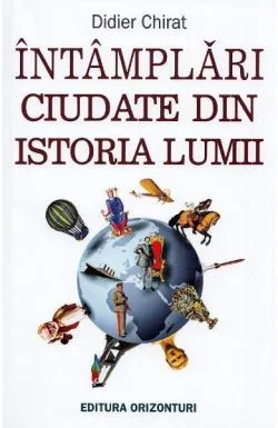 Întâmplări ciudate din istoria lumii de Didier Chirat