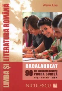 Limba si literatura romana. Bacalaureat. 90 de subiecte pentru proba scrisa dupa modelul MEN de Alina Ene