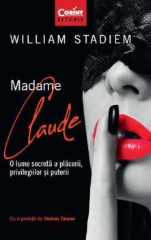 Madame Claude. O lume secreta a placerii, privilegiilor si puterii