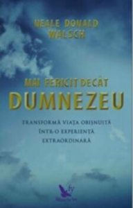 Mai fericit decat Dumnezeu. Transforma viata obisnuita intr-o experienta extraordinara