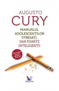 Manualul adolescentilor stresati, dar foarte inteligenti! de Augusto Cury