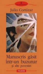 Manuscris gasit intr-un buzunar si alte povestiri de Julio Cortazar