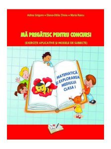 Matematică și explorarea mediului. Mă pregatesc pentru concurs ! Clasa I